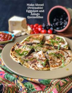 make ahead (and freezable) grilled eggplant and asiago quesadillas